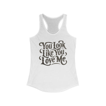 Ella You Look Like You Love Me Racerback Tank - Sunlit Funlit Country Music Tees